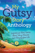 My Gutsy Story(r) Anthology # 2: Inspirational Short Stories about Taking Chances and Changing Your Life