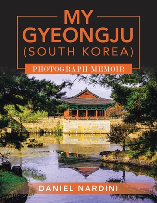 My Gyeongju (South Korea) Photograph Memoir - Nardini, Daniel