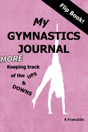 My Gymnastics Journal - More Keeping Track of the Ups and Downs: Weekly Progress Reports, Gymnastics Facts & Activities Book