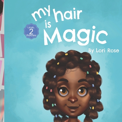 My Hair is Magic: black girls hair books - Rose, Lori