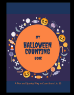 My Halloween Counting Book: A Fun and Spooky Way to Count from 1 to 10