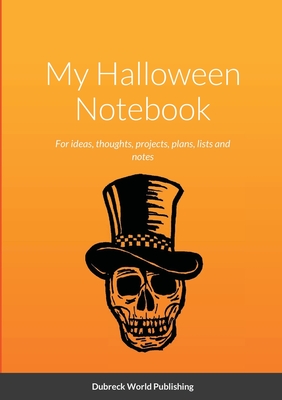 My Halloween Notebook: For ideas, thoughts, projects, plans, lists and notes - World Publishing, Dubreck