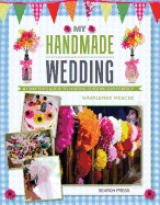 My Handmade Wedding: A Crafter's Guide to Making Your Big Day Perfect