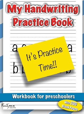 My Handwriting Practice Book: Workbook For Preschoolers - 200 Blank Writing Pages (2 Different Types of Line Spacing) - Publishing, Funtyme