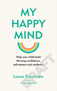 My Happy Mind: Help your child build life-long confidence and resilience