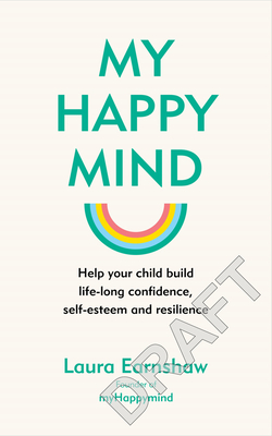 My Happy Mind: Help your child build life-long confidence and resilience - Earnshaw, Laura