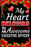 My Heart Belongs To An Awesome Executive Officer: Valentine Gift, Best Gift For Executive Officer