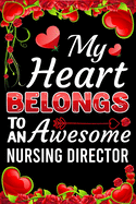 My Heart Belongs To An Awesome Nursing Director: Valentine Gift, Best Gift For Nursing Director