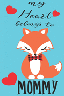 My Heart Belongs to Mommy: Valentine's Day Journal And Notebook - Cute Gift Idea for Mom Dad Brother Sister Friend and with the Favorite Person You Love