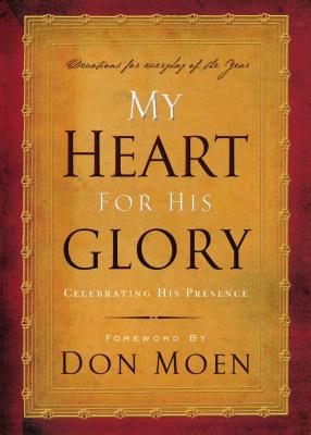 My Heart for His Glory: Celebrating His Presence - Moen, Don (Foreword by)