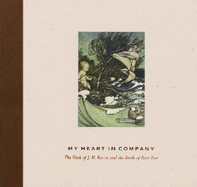 My Heart in Company: The Work of J.M. Barrie and the Birth of Peter Pan - Young, Timothy G