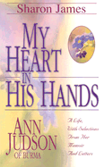 My Heart in His Hands: Ann Judson of Burma
