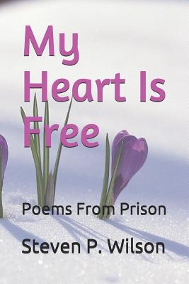 My Heart Is Free: Poems from Prison - Wilson, Steven P