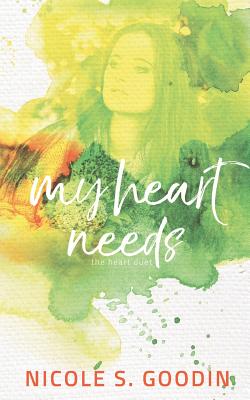 My Heart Needs - Goodin, Nicole S