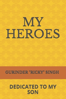 My Heroes: Dedicated to My Son - Singh, Gurinder Ricky