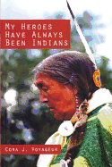 My Heroes Have Always Been Indians - Voyageur, Cora J