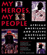 My Heroes, My People: African Americans and Native Americans in the West