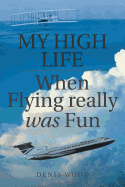 My High Life: When Flying Really Was Fun