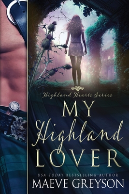 My Highland Lover - A Scottish Historical Time Travel Romance (Highland Hearts - Book 1) - Greyson, Maeve