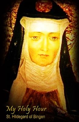 My Holy Hour - St. Hildegard of Bingen: A Devotional Prayer Journal - Holy Hour Books, and Simmons, Vikk