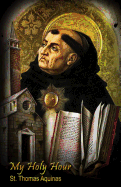 My Holy Hour - St. Thomas Aquinas: A Devotional Prayer Journal