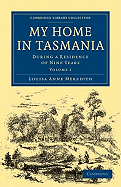 My Home in Tasmania: During a Residence of Nine Years