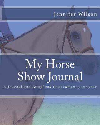 My Horse Show Journal- 2017 English: A Journal and Scrapbook to Document Your Year - Wilson, Jennifer