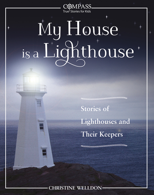 My House Is a Lighthouse: Stories of Lighthouses and Their Keepers - Welldon, Christine