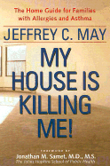 My House Is Killing Me!: The Home Guide for Families with Allergies and Asthma