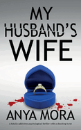 My Husband's Wife: A totally addictive psychological thriller with a shocking twist