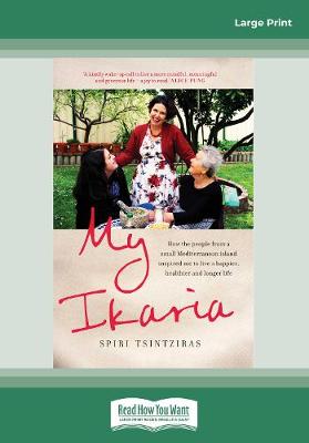 My Ikaria: How the People From a Small Mediterranean Island Inspired Me to Live a Happier, Healthier and Longer Life - Tsintziras, Spiri