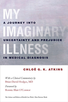 My Imaginary Illness - Atkins, Chloe, and O'Toole, Bonnie Blair (Foreword by), and Hodges, Brian D (Afterword by)