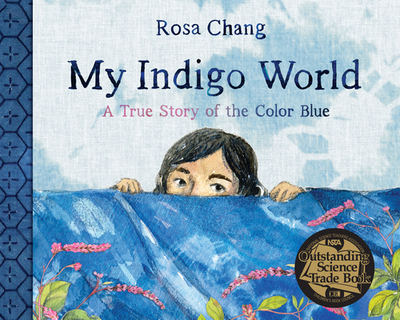 My Indigo World: A True Story of the Color Blue - Chang, Rosa