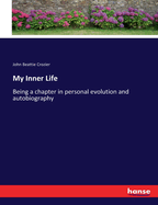 My Inner Life: Being a chapter in personal evolution and autobiography