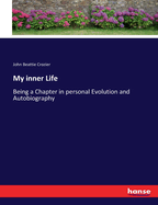 My inner Life: Being a Chapter in personal Evolution and Autobiography