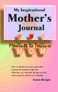 My Inspirational Mother's Journal: Moments to Treasure