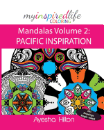 My Inspired Life Coloring: Mandalas Volume 2: Pacific Inspiration: Gorgeous Mandalas Inspired by the Pacific Islands