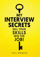 My Interview Secrets: Sell Your Skills Win The Job!