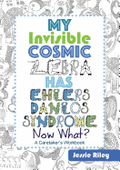 My Invisible Cosmic Zebra Has Ehlers-Danlos Syndrome - Now What?
