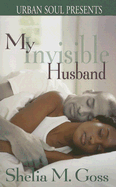 My Invisible Husband - Goss, Shelia M