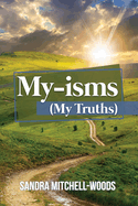 My-isms: (My Truths)