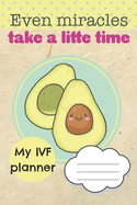 My IVF Planner: In Vitro Fertilization Planner 6 x 9 in - 120 pages Manage Tests, Medications, Finances and Emotions of your Journey