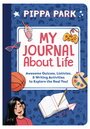 My Journal About Life: Awesome Quizzes, Listicles & Writing Activities to Explore the Real You!