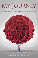 My Journey: A Worm's Eye View of Cancer