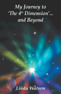 My Journey to 'The 4th Dimension' and Beyond - Watson, Linda, M.R.