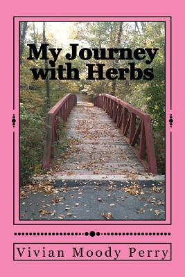 My Journey with Herbs - Perry, Vivian Moody
