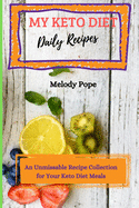 My Keto Diet Daily Recipes: An Unmissable Recipe Collection for Your Keto Diet Meals