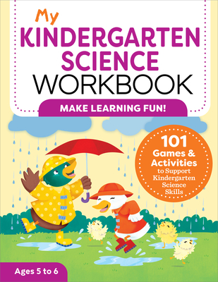 My Kindergarten Science Workbook: 101 Games & Activities to Support Kindergarten Science Skills - Kurtz, Kevin