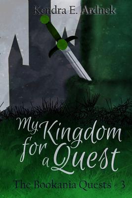 My Kingdom for a Quest - Ardnek, Kendra E