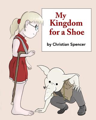 My Kingdom for a Shoe - Spencer, Christian J
